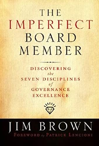 The Imperfect Board Member: Discovering the Seven Disciplines of Governance Excellence (Jossey-Bass Leadership Series)